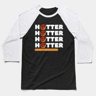 hotter than i should be Baseball T-Shirt